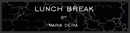 Lunch Break by Maria Deira