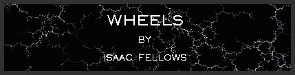 Wheels by Isaac Fellows