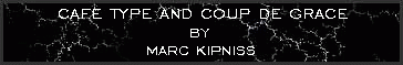 Cafe type and Coup de grace by Marc Kipniss