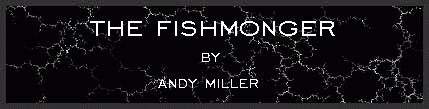 The Fishmonger
by Andy Miller