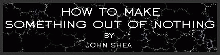 How to Make Something Out of Nothing by John Shea