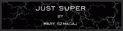 Just Super by Mary Szmagaj