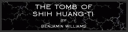 The Tomb of Shih Huang-Ti by Ben Williams